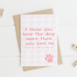 Open image in slideshow, i know you love the dog more than you love me. That&#39;s ok, i feel the same way dog owner valentines day card
